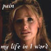 Buffy, pain. My life in 1 word.