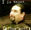 Crais, I iz shiny, youarenot