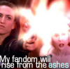 My fandom will rise from the ashes