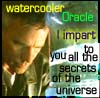 Jack, watercooler oracle. I impart to you all the secrets of the universe